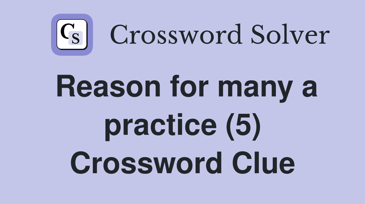 Reason for many a practice (5) Crossword Clue