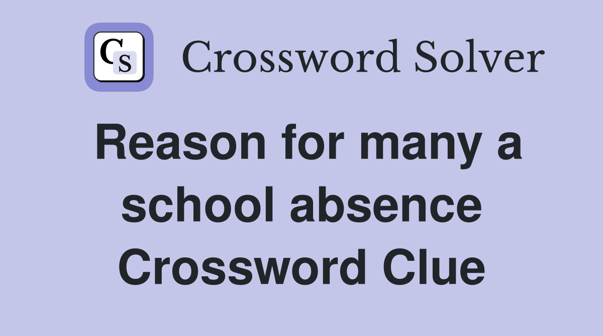 Reason for many a school absence Crossword Clue