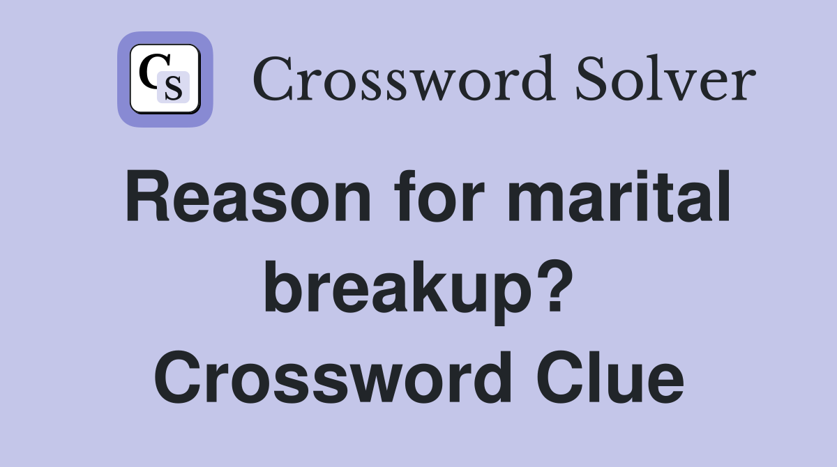 Reason for marital breakup? Crossword Clue