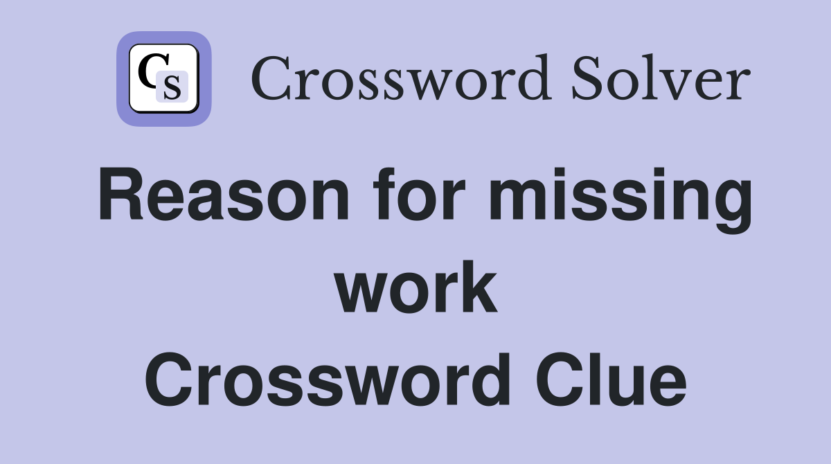 Reason for missing work Crossword Clue