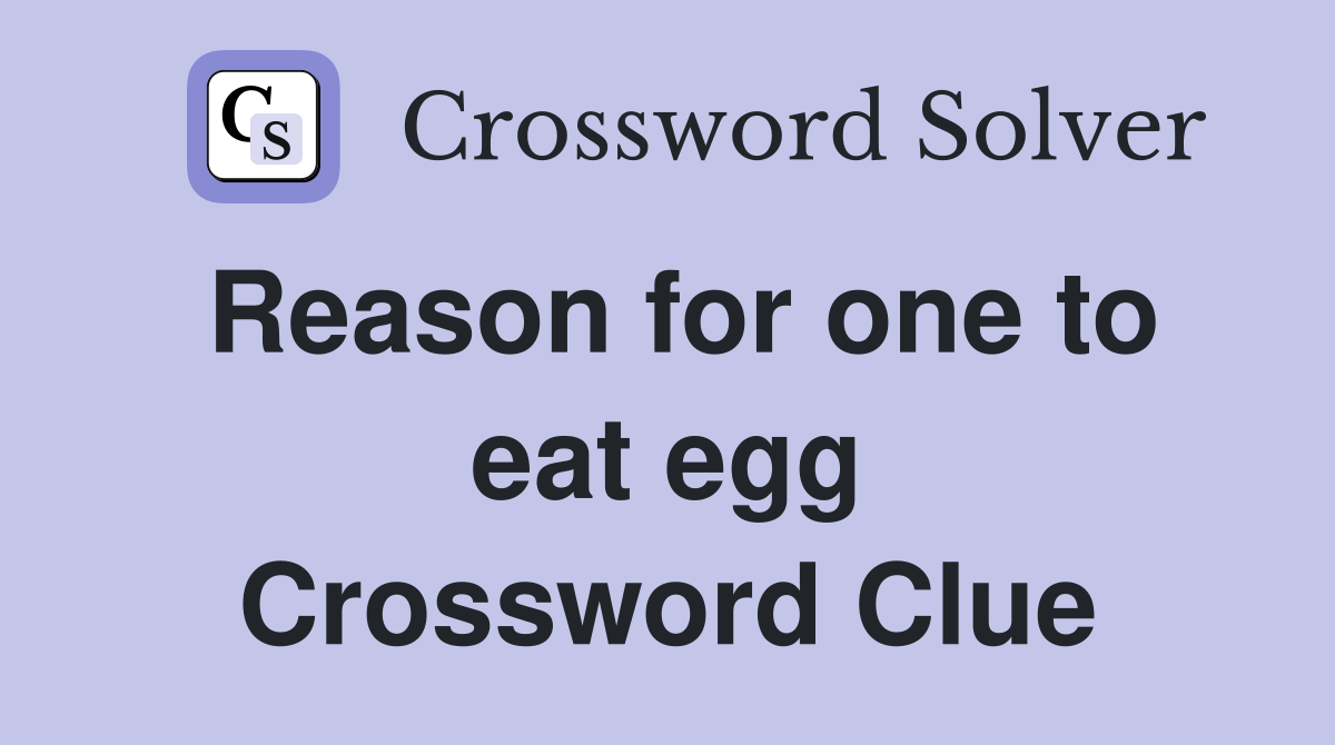 Reason for one to eat egg Crossword Clue