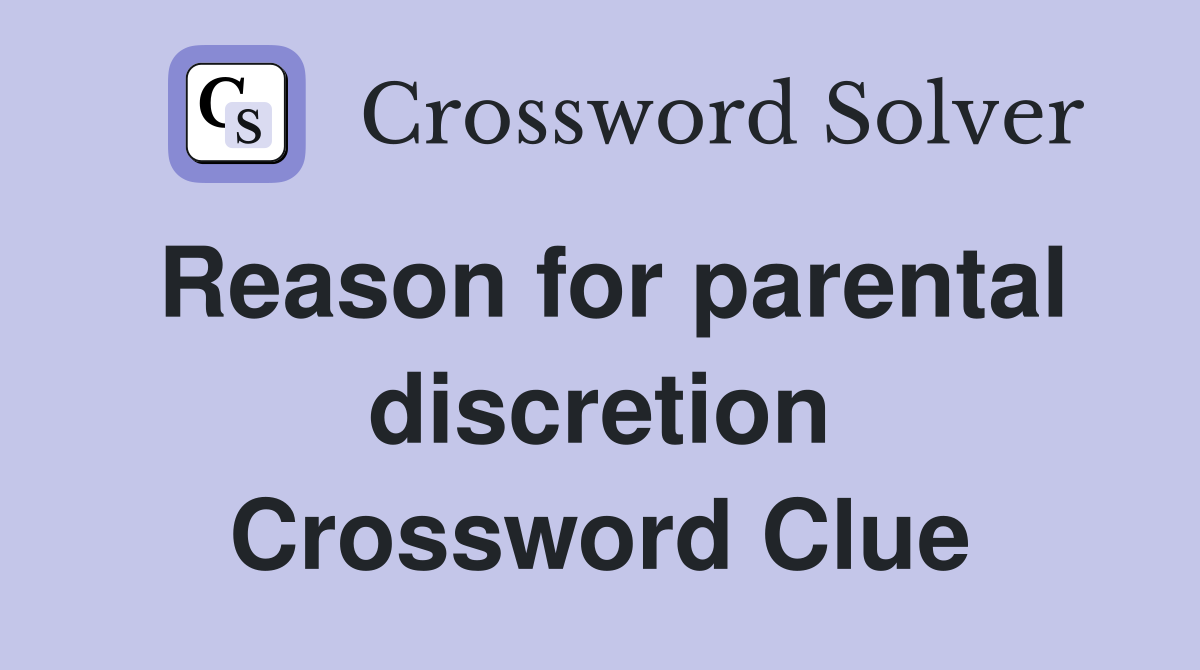 Reason for parental discretion Crossword Clue