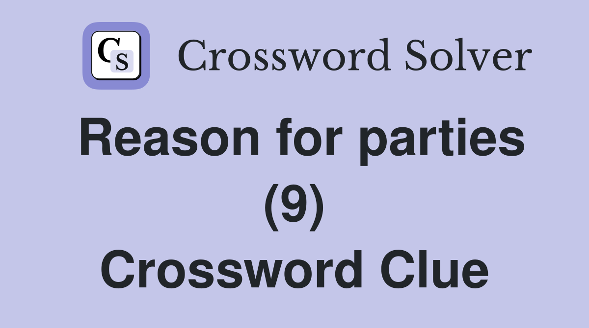 Reason for parties (9) Crossword Clue