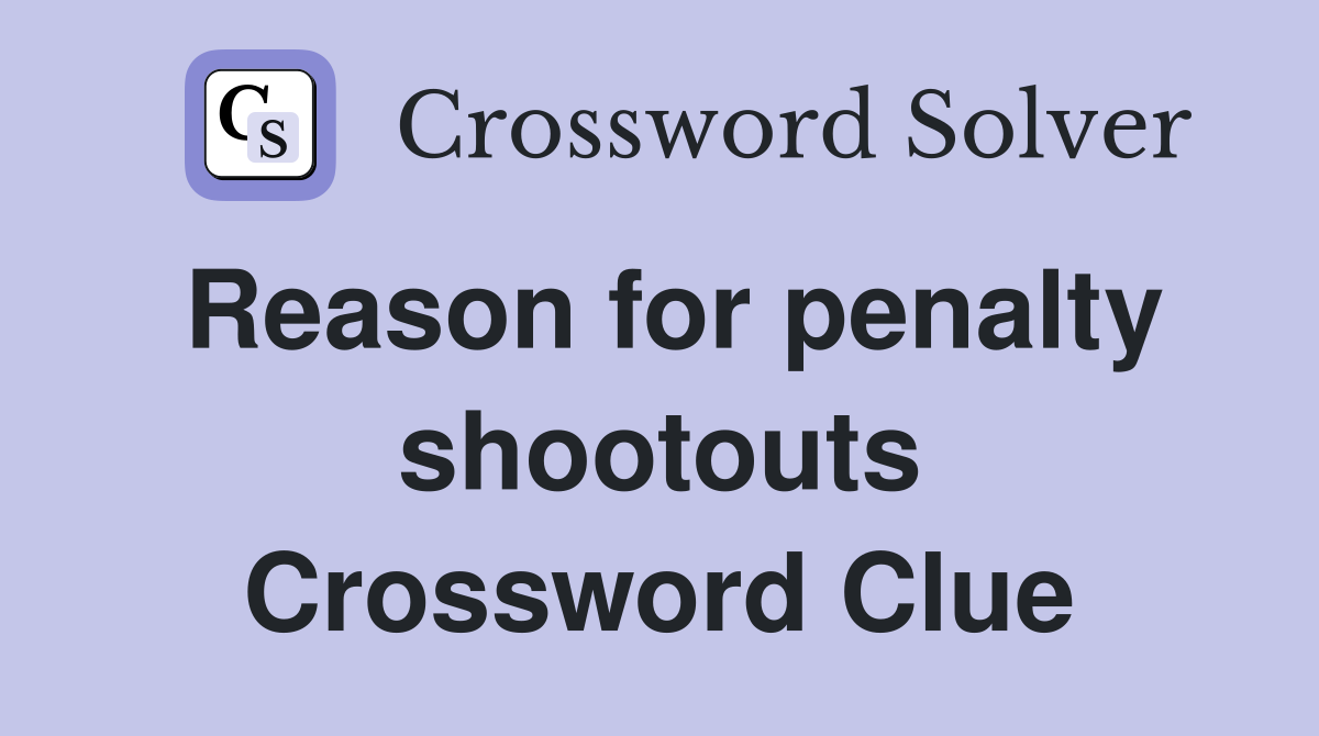 Reason for penalty shootouts Crossword Clue