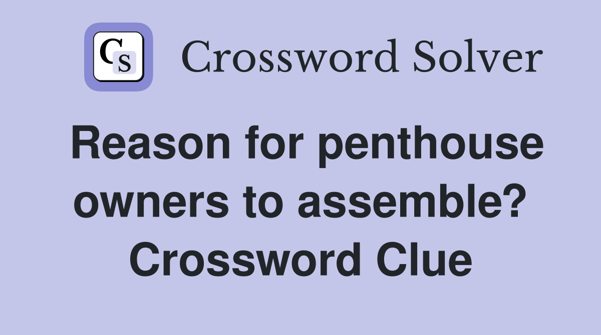 Reason for penthouse owners to assemble? Crossword Clue