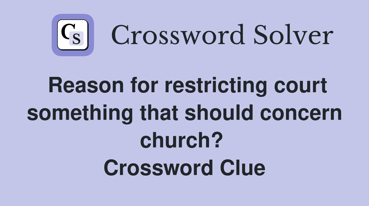 Reason for restricting court something that should concern church?  Crossword Clue