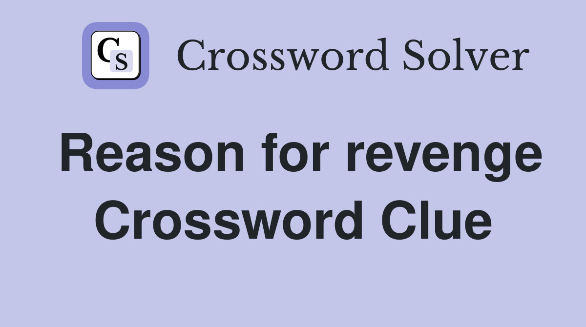 Reason for revenge Crossword Clue