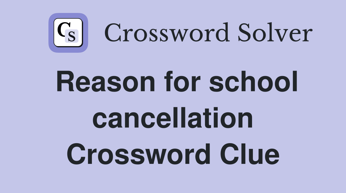 Reason for school cancellation Crossword Clue