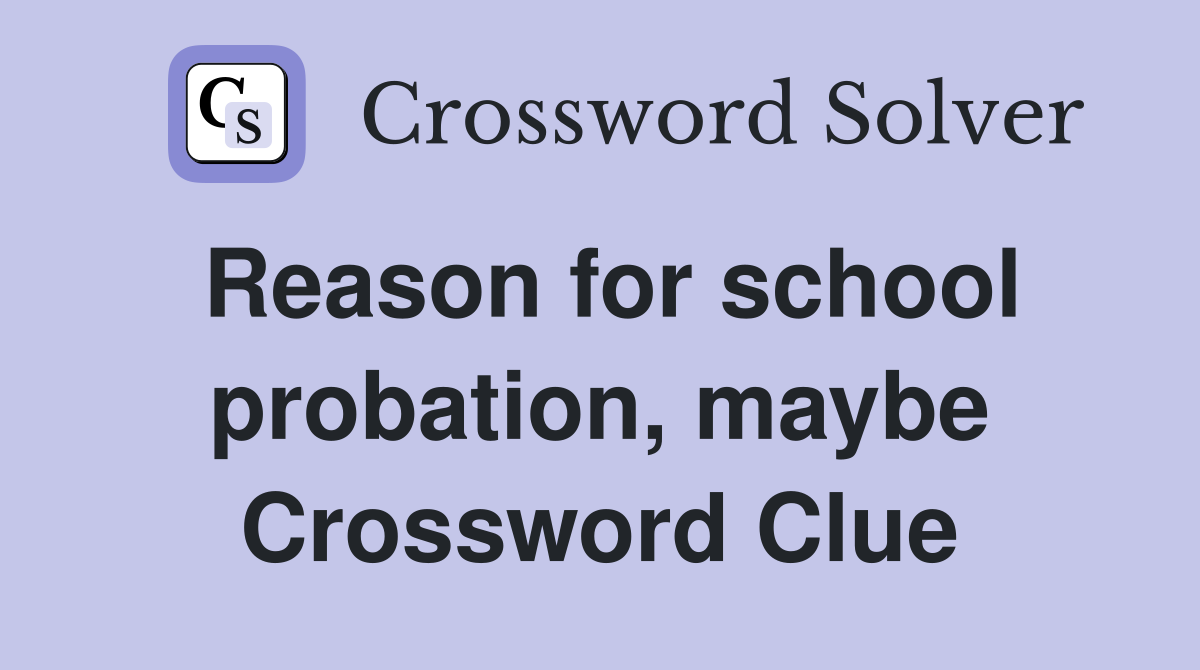 Reason for school probation, maybe Crossword Clue