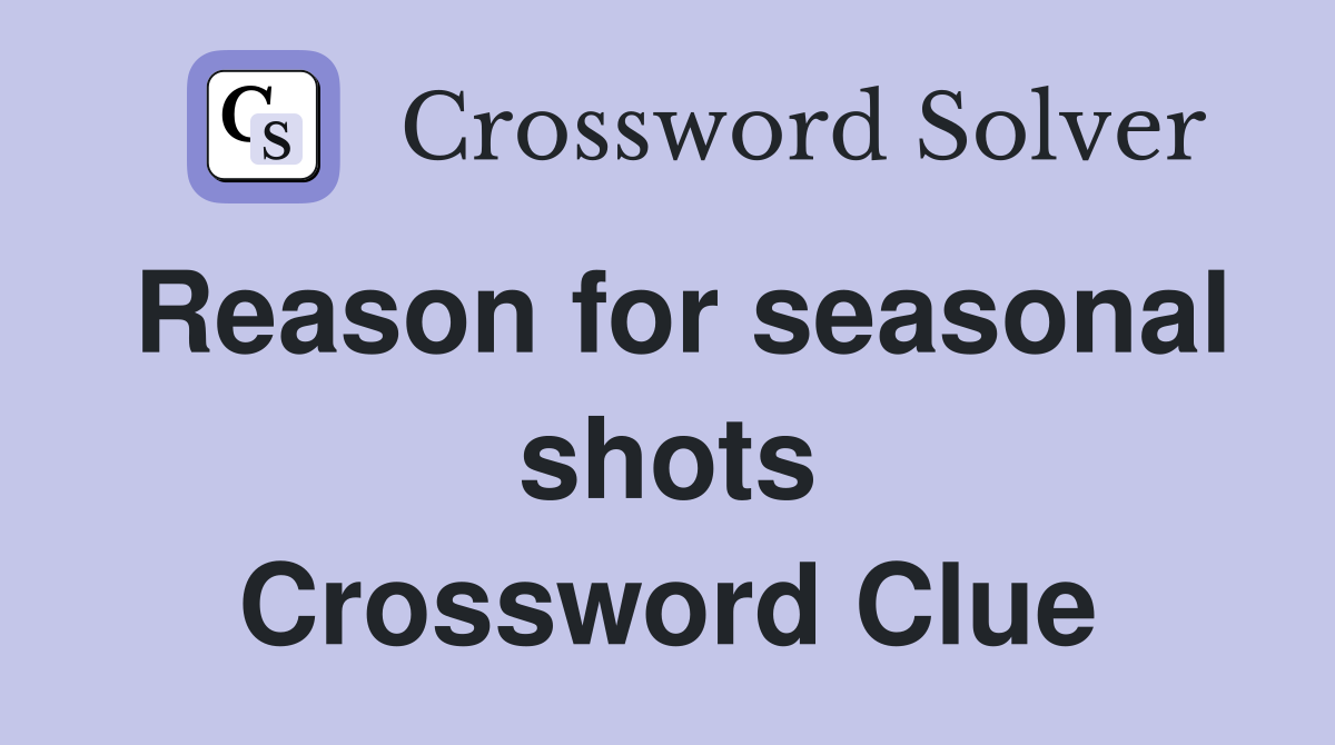 Reason for seasonal shots Crossword Clue
