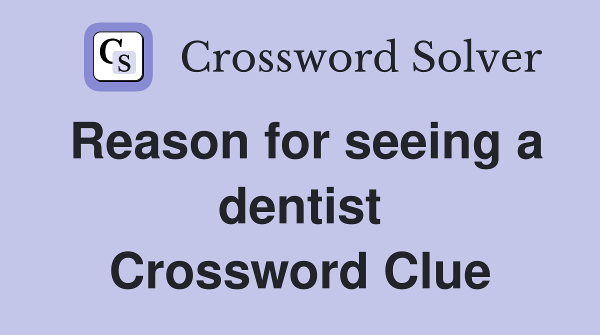 Reason for seeing a dentist Crossword Clue