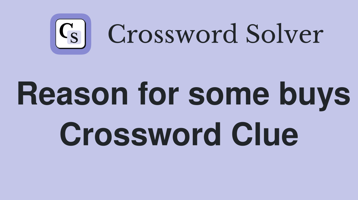 Reason for some buys Crossword Clue