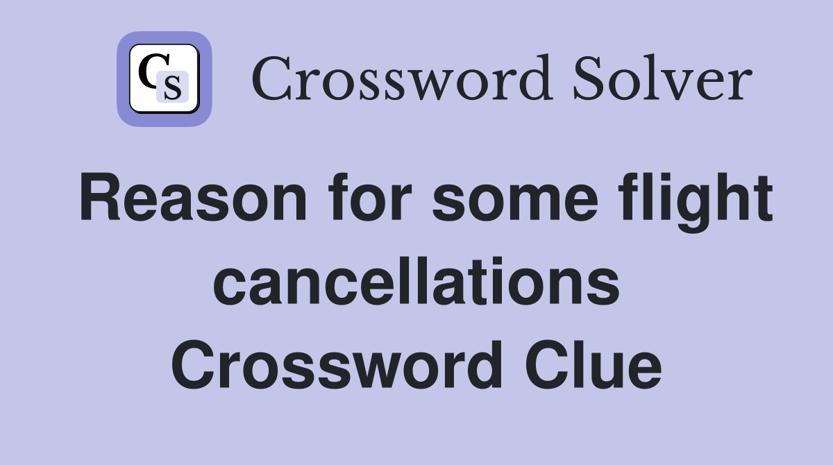 Reason for some flight cancellations Crossword Clue