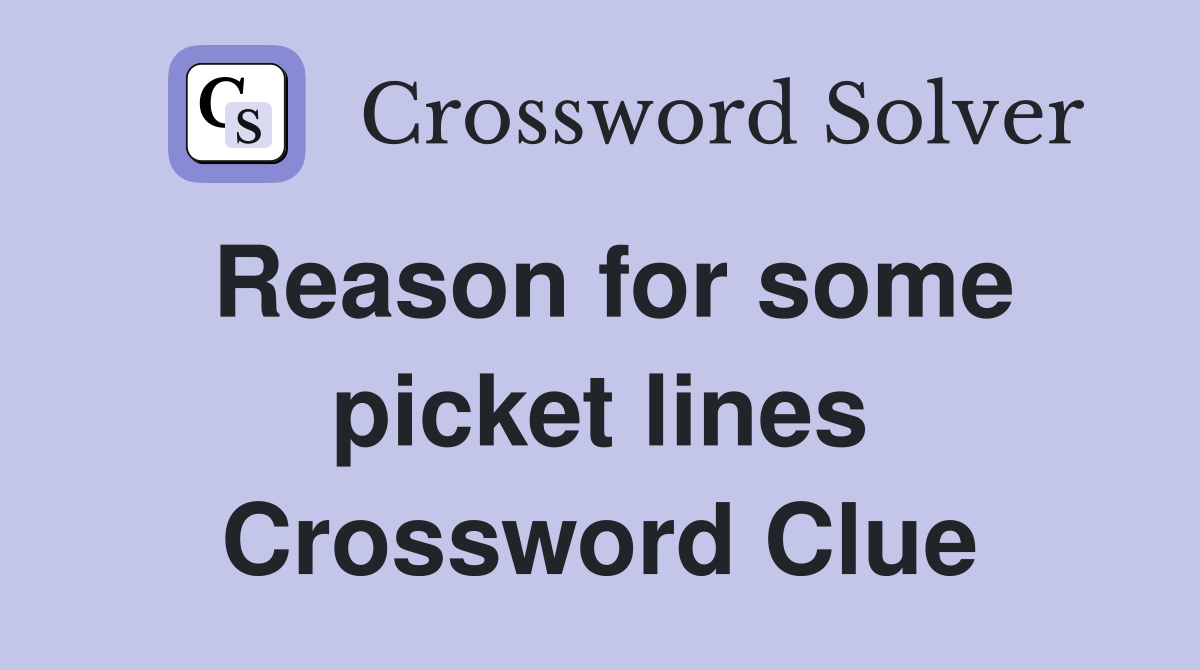 Reason for some picket lines Crossword Clue