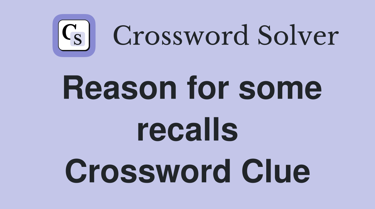 Reason for some recalls Crossword Clue