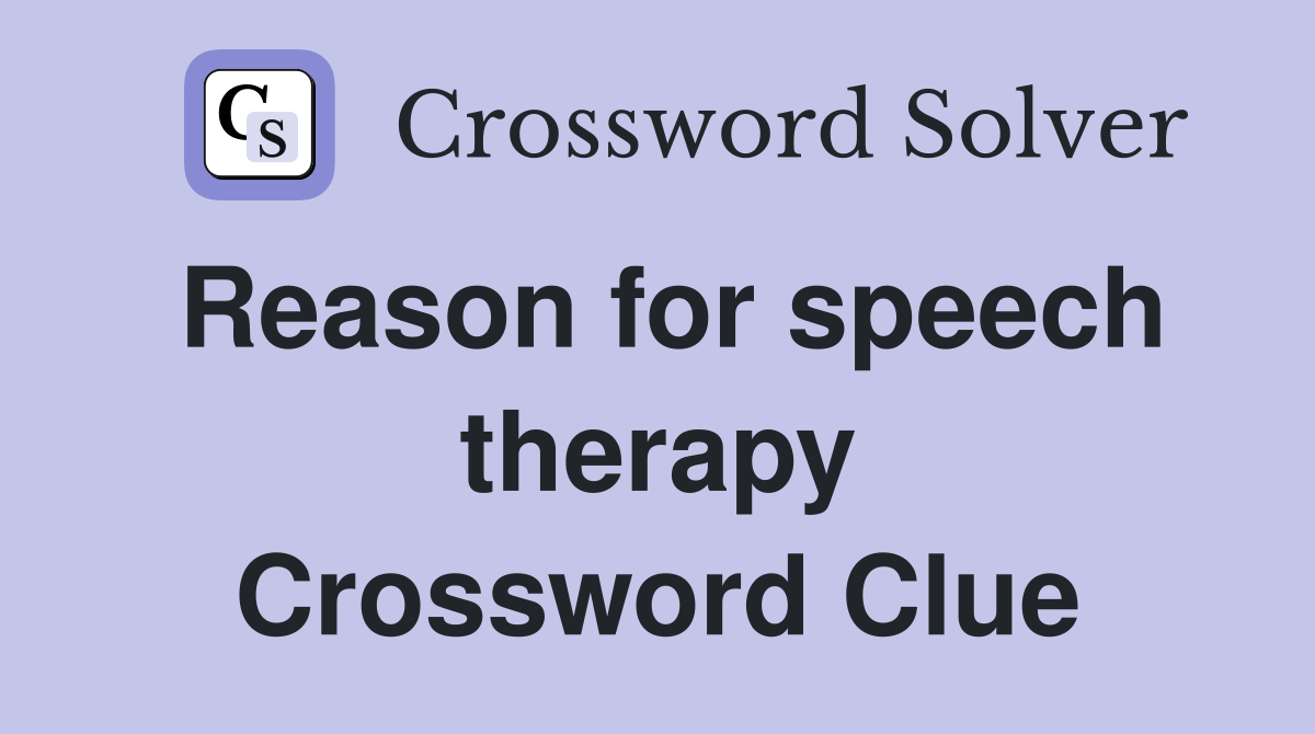 Reason for speech therapy Crossword Clue