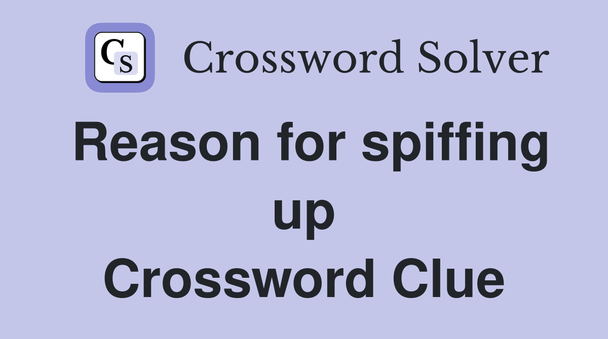Reason for spiffing up Crossword Clue