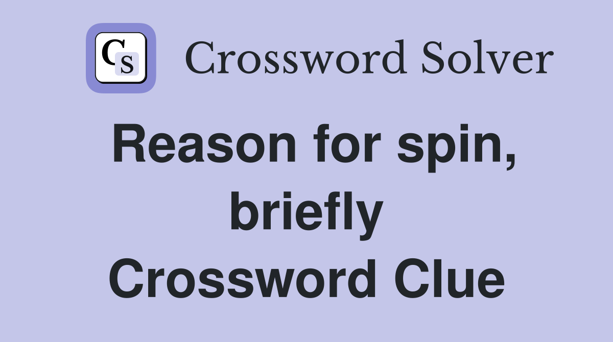 Reason for spin, briefly Crossword Clue