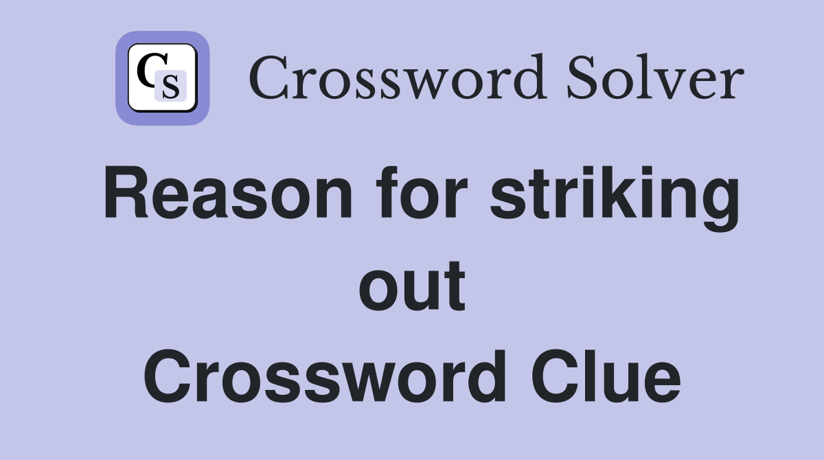 Reason for striking out Crossword Clue