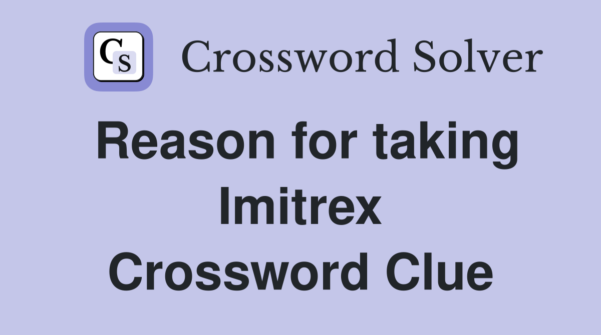 Reason for taking Imitrex Crossword Clue