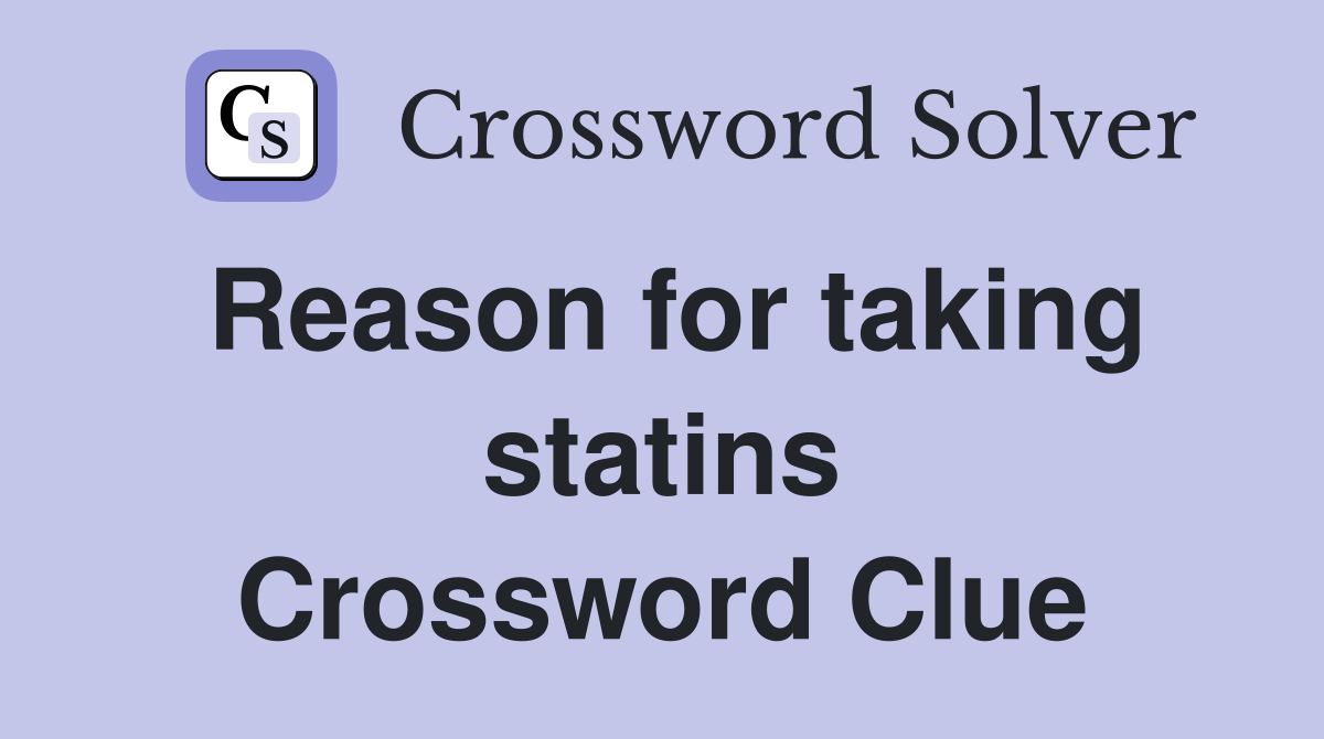 Reason for taking statins Crossword Clue