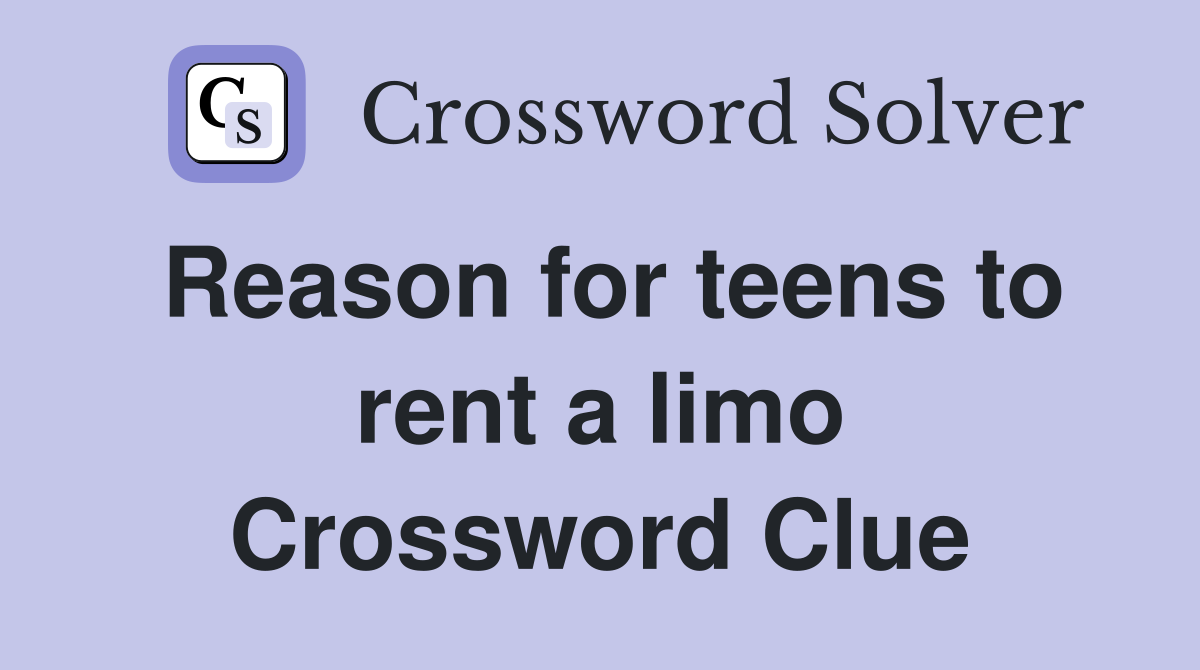Reason for teens to rent a limo Crossword Clue