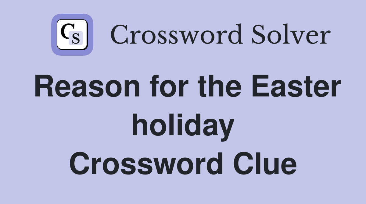 Reason for the Easter holiday Crossword Clue