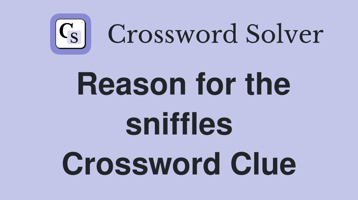 Reason for the sniffles Crossword Clue