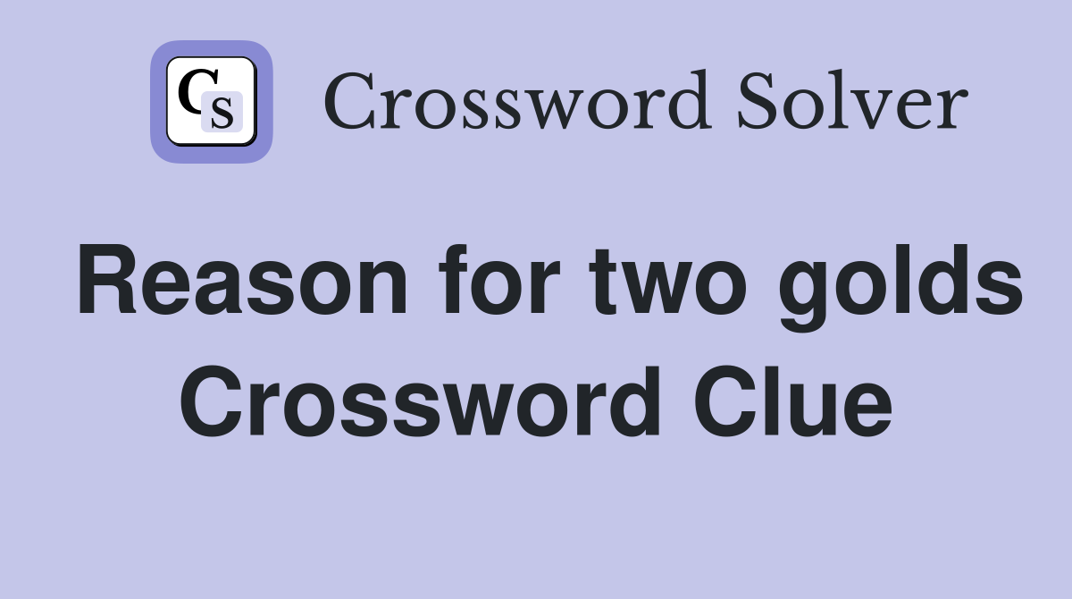 Reason for two golds Crossword Clue