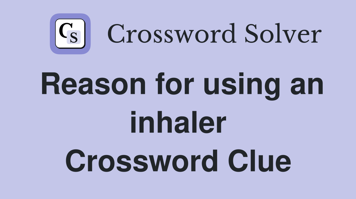 Reason for using an inhaler Crossword Clue