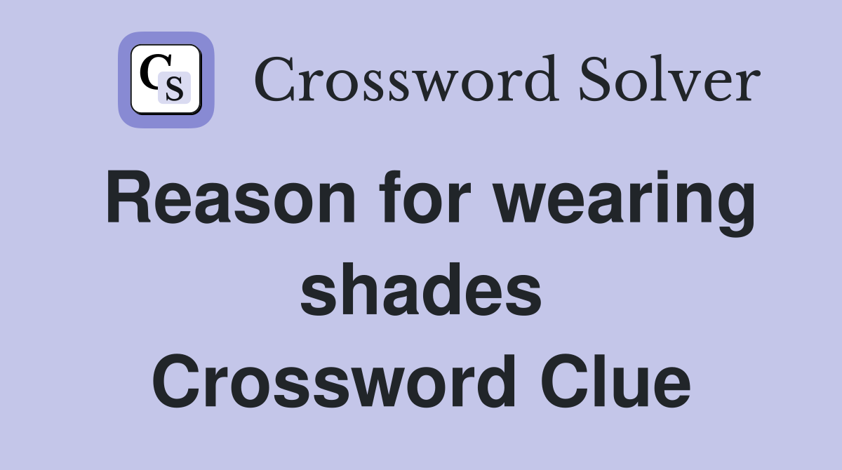 Reason for wearing shades Crossword Clue