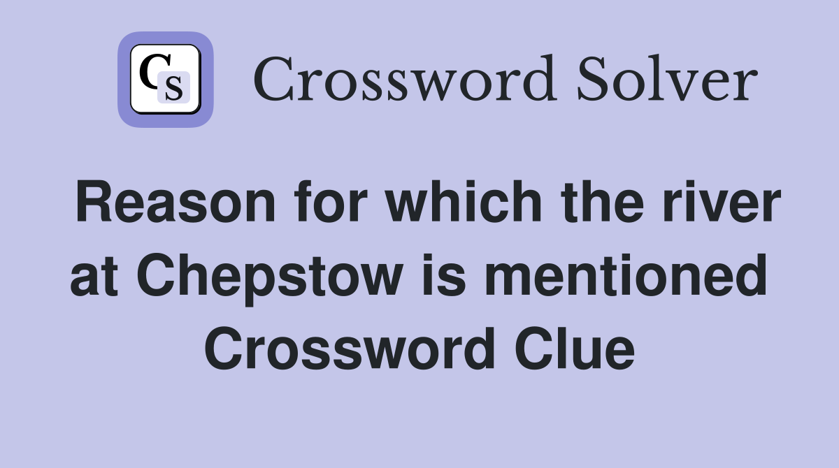 Reason for which the river at Chepstow is mentioned Crossword Clue