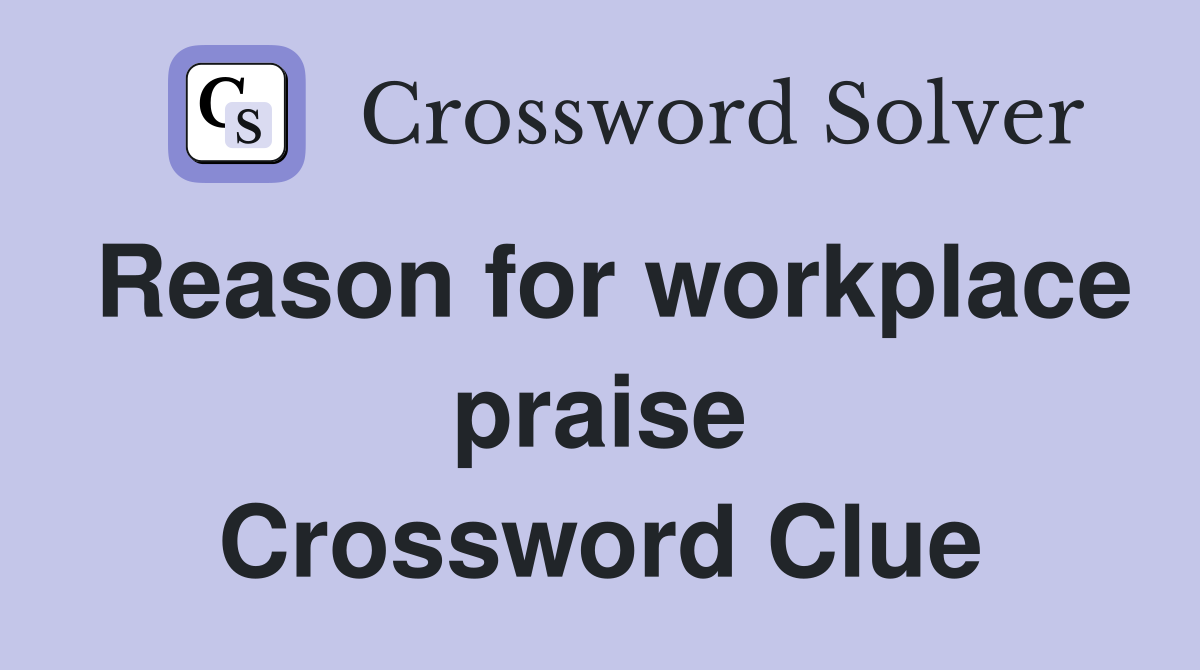 Reason for workplace praise Crossword Clue