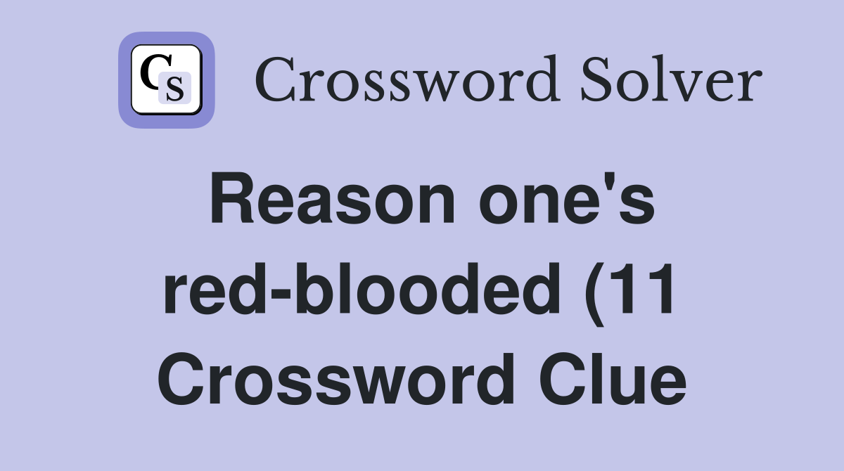 Reason one #39 s red blooded (11) Crossword Clue Answers Crossword Solver Reason one #39 s red blooded (11) Crossword Clue Answers Crossword Solver