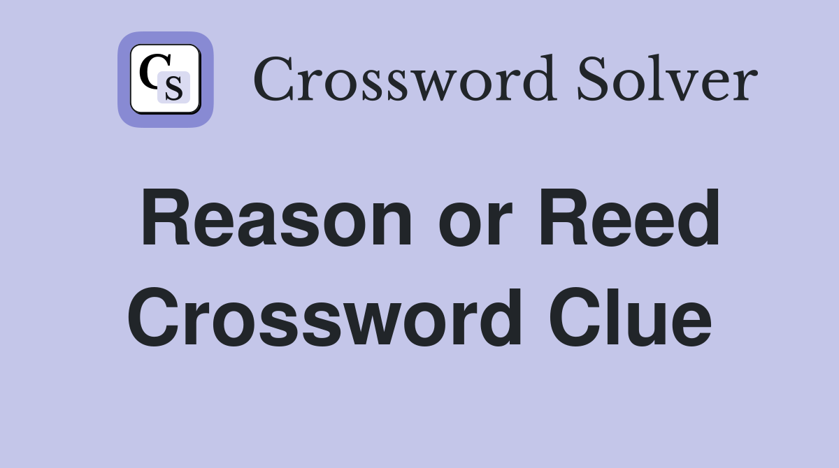 Reason or Reed Crossword Clue