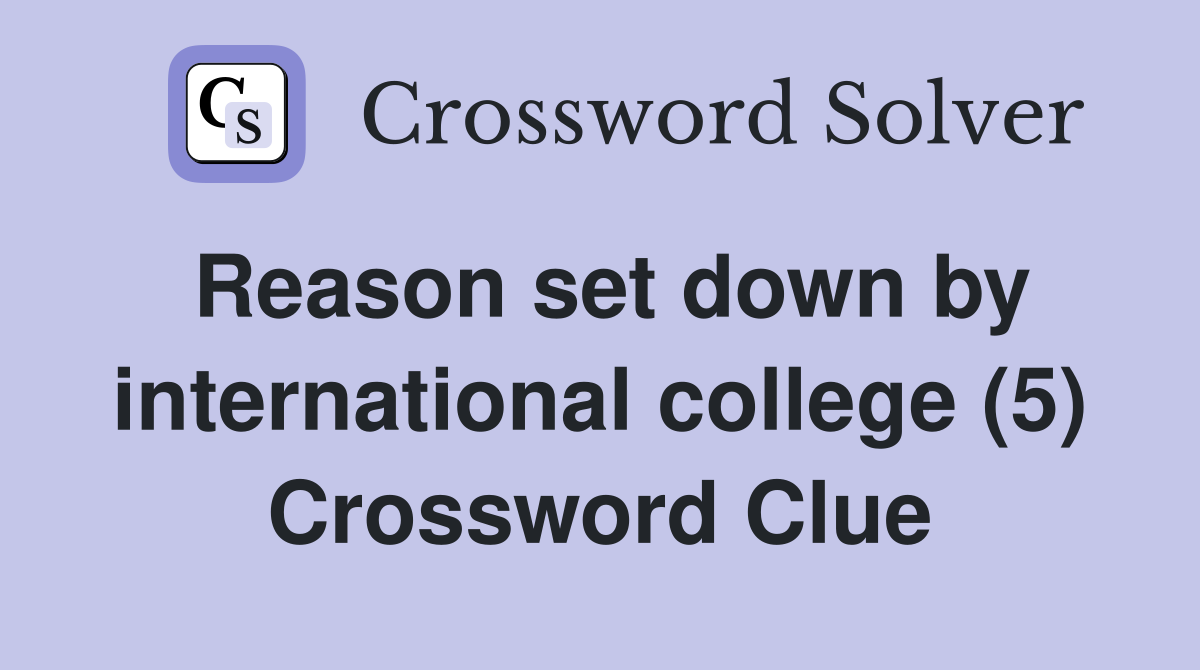 Reason set down by international college (5) Crossword Clue