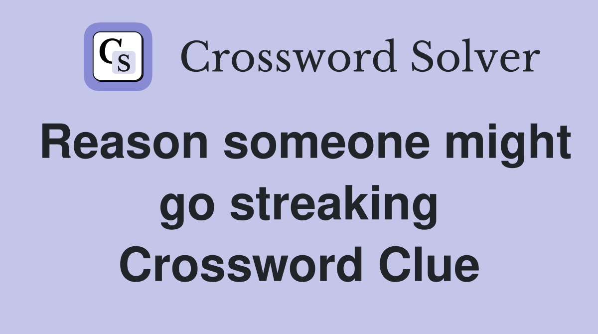 Reason someone might go streaking Crossword Clue