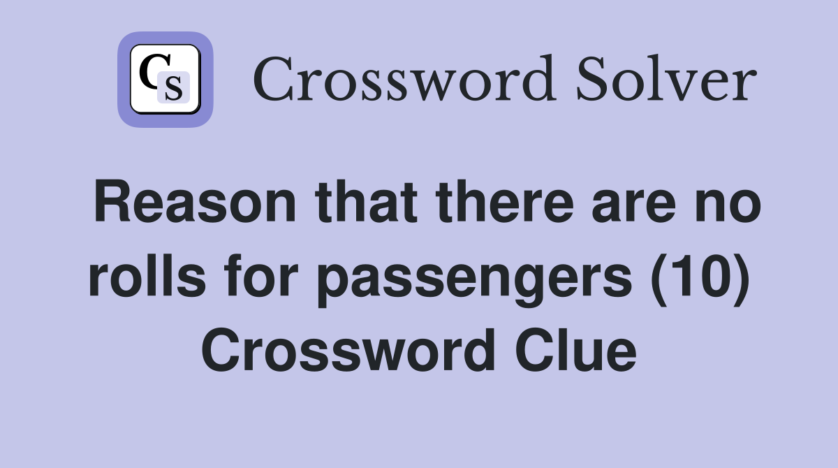 Reason that there are no rolls for passengers (10) Crossword Clue
