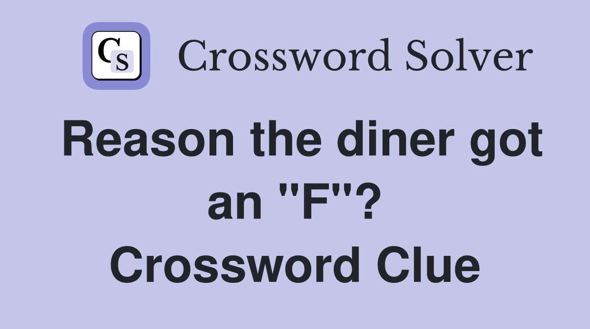 Reason the diner got an "F"? Crossword Clue