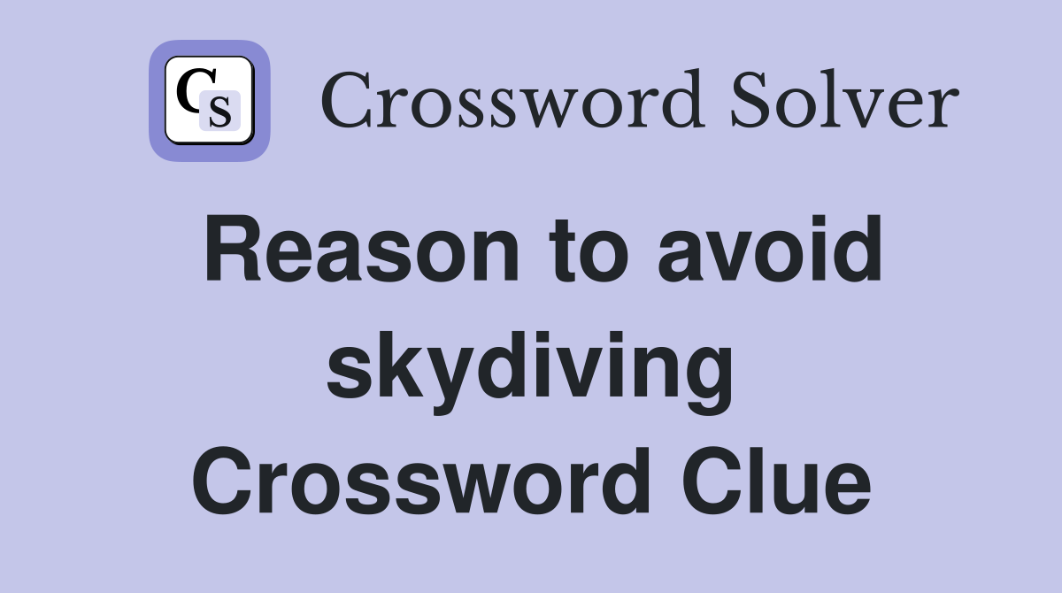 Reason to avoid skydiving Crossword Clue
