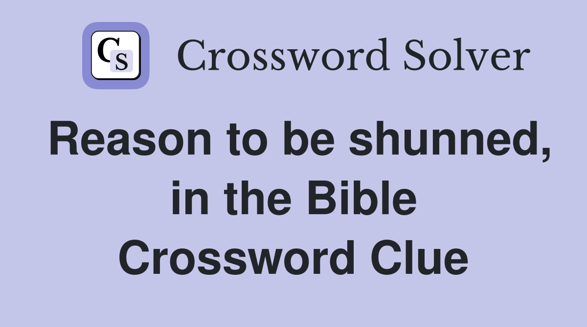 Reason to be shunned, in the Bible Crossword Clue
