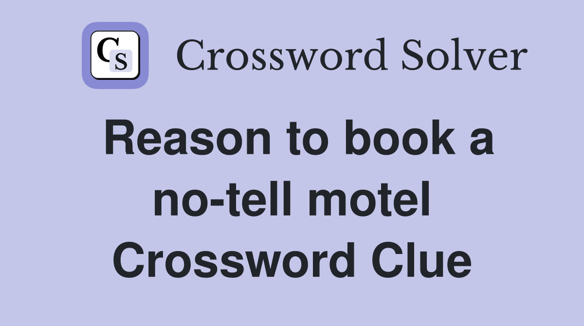 Reason to book a no-tell motel Crossword Clue