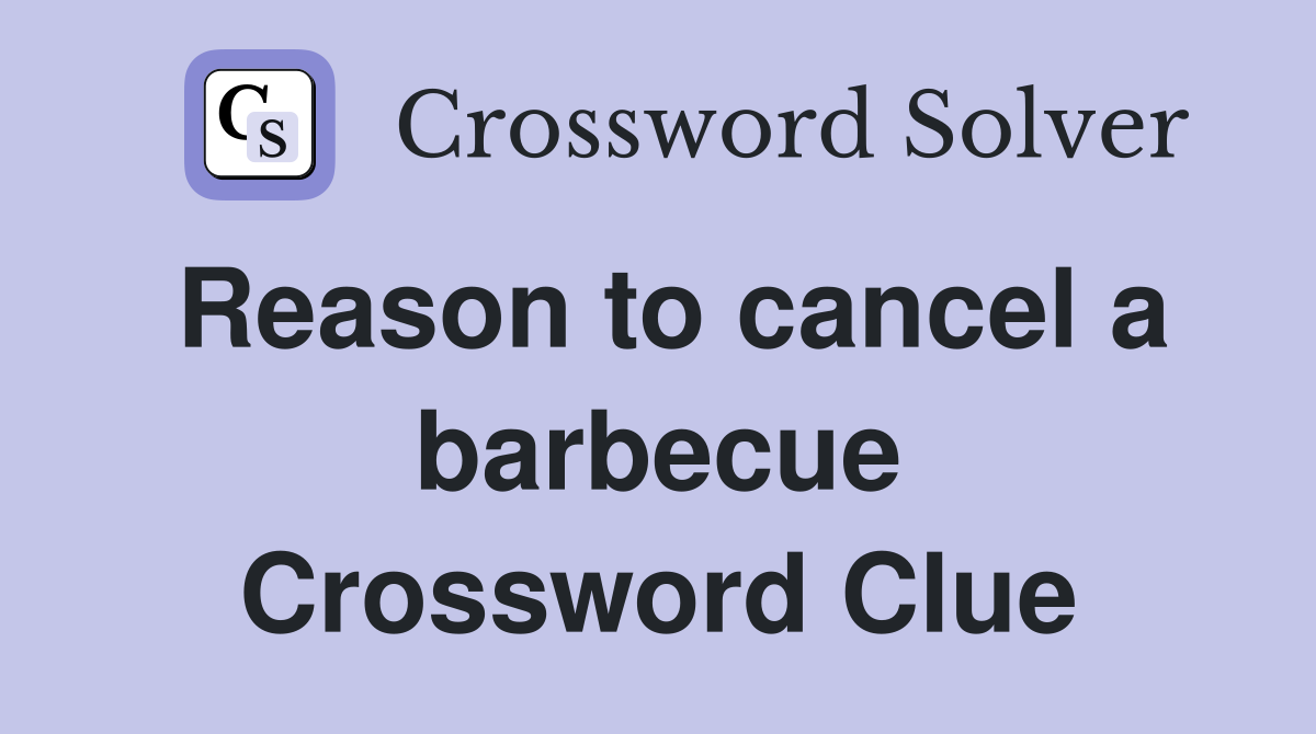 Reason to cancel a barbecue Crossword Clue