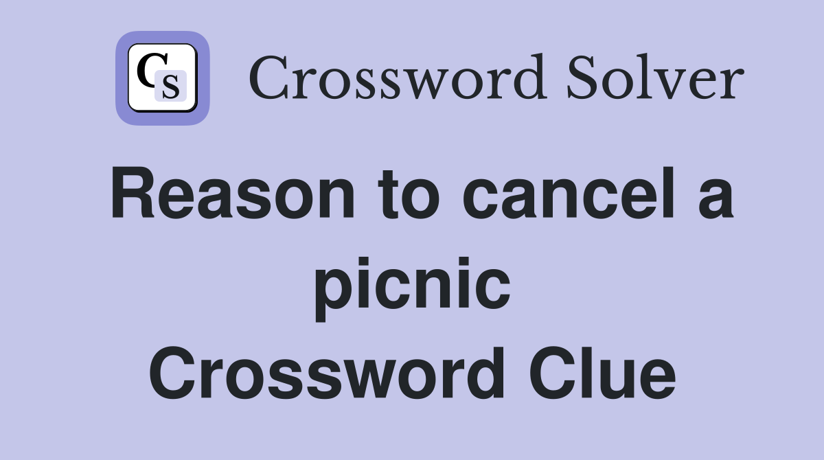 Reason to cancel a picnic Crossword Clue