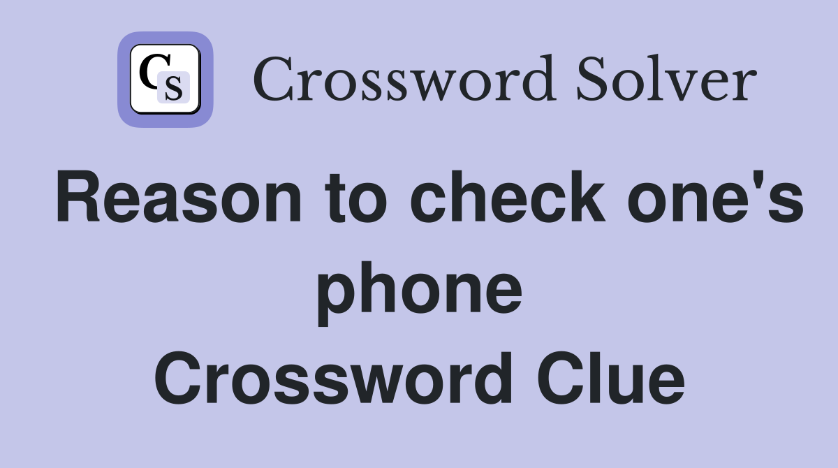 Reason to check one's phone Crossword Clue