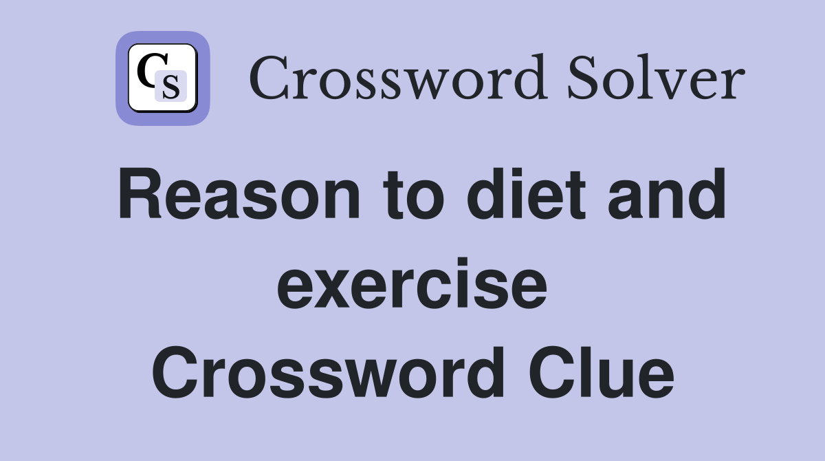 Reason to diet and exercise Crossword Clue