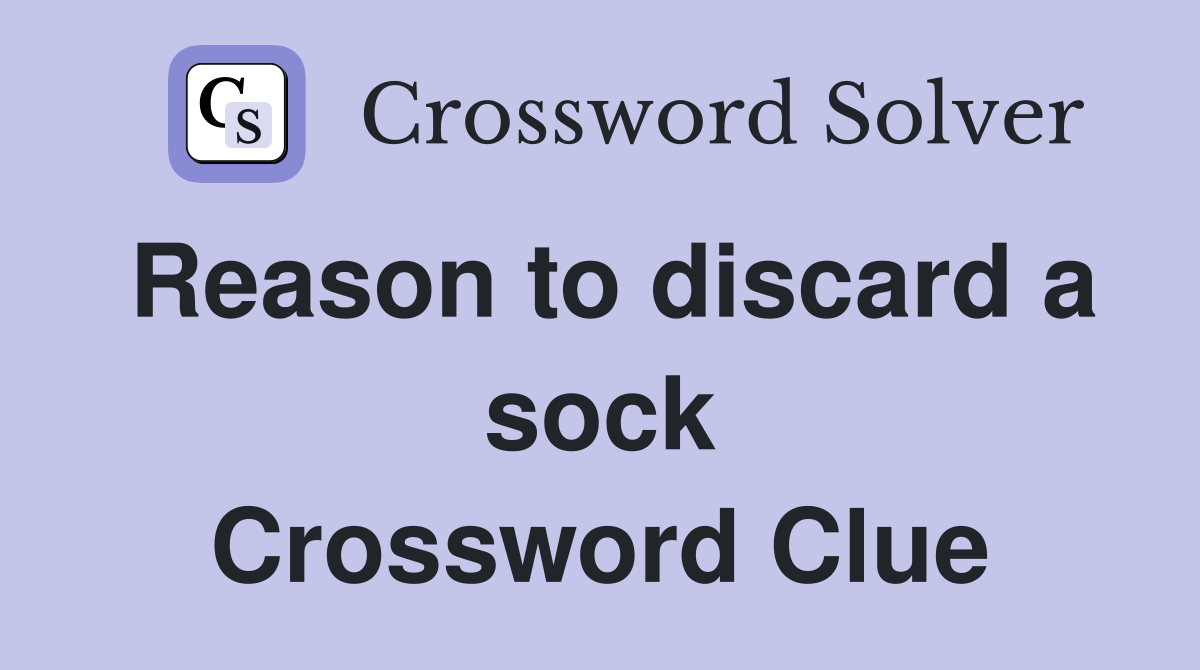 Reason to discard a sock Crossword Clue
