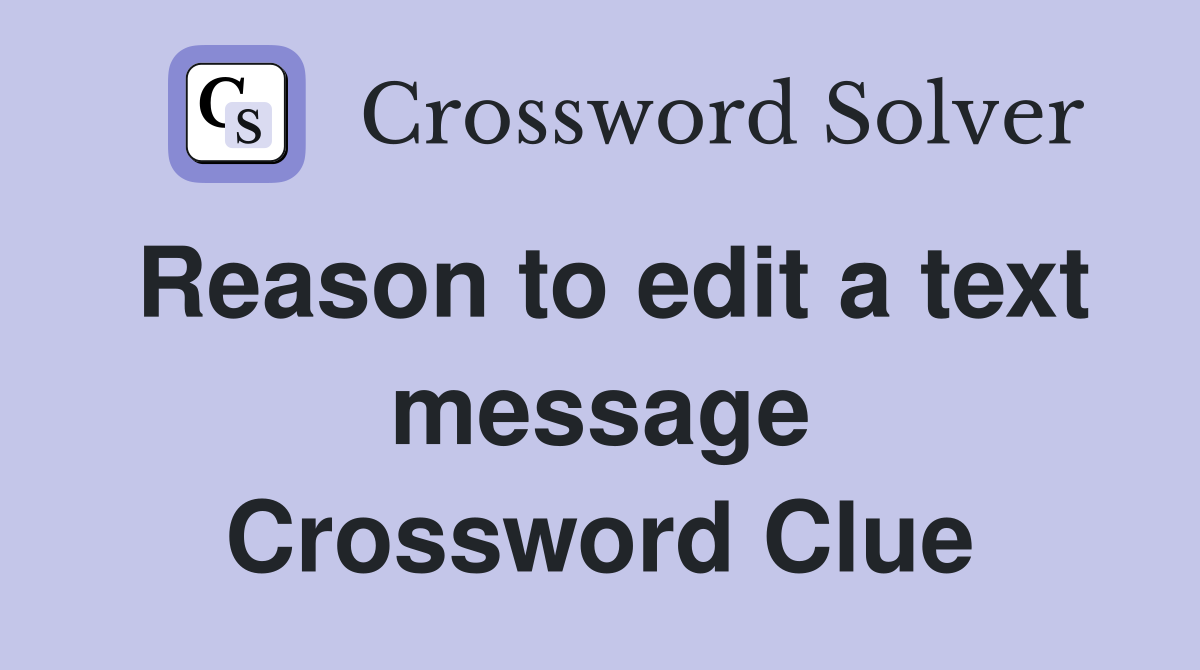 Reason to edit a text message Crossword Clue