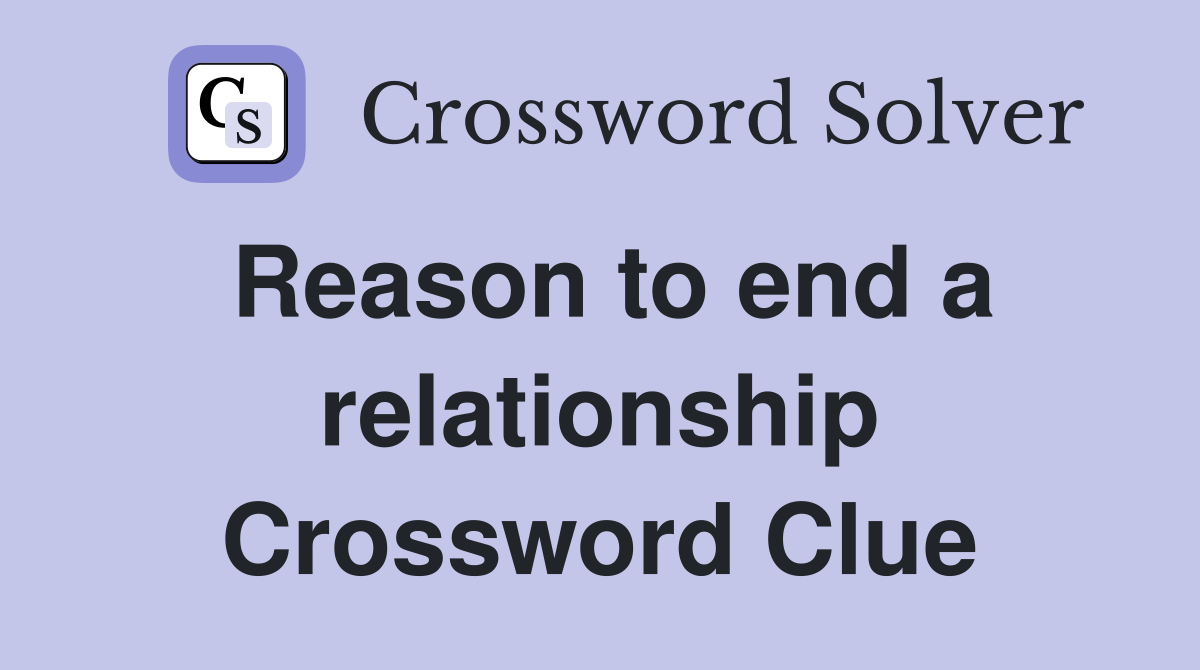 Reason to end a relationship Crossword Clue
