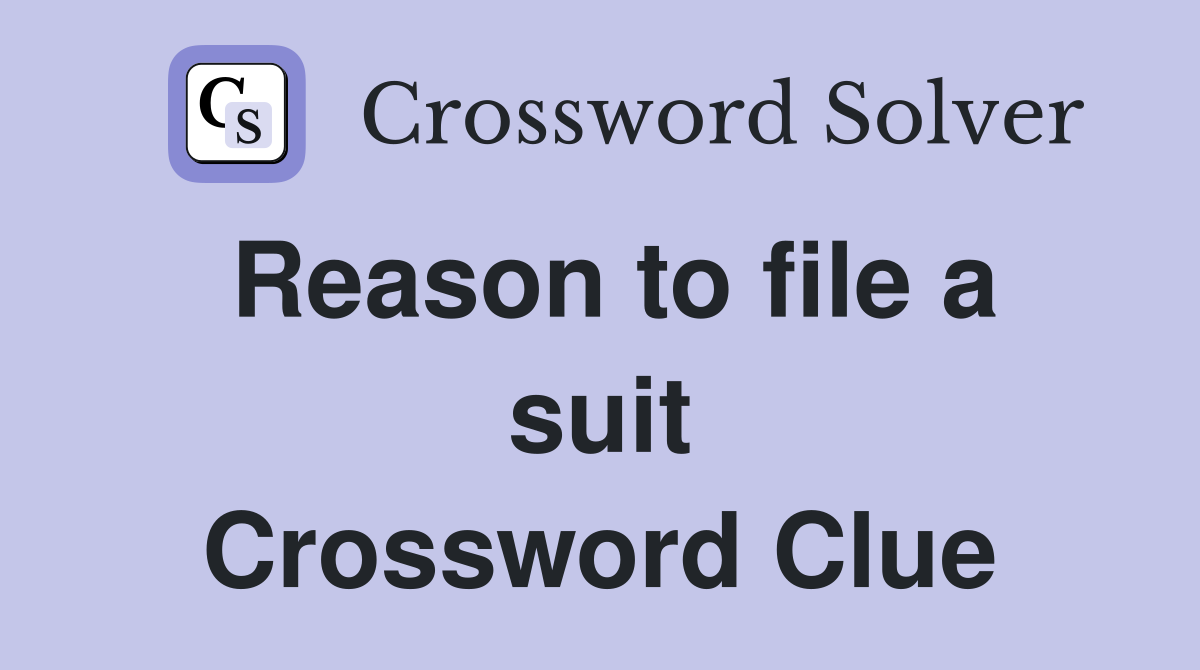 Reason to file a suit Crossword Clue